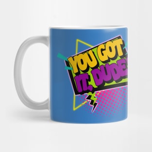 You Got It, Dude! Mug